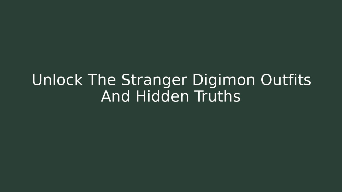 Unlock The Stranger Digimon Outfits And Hidden Truths