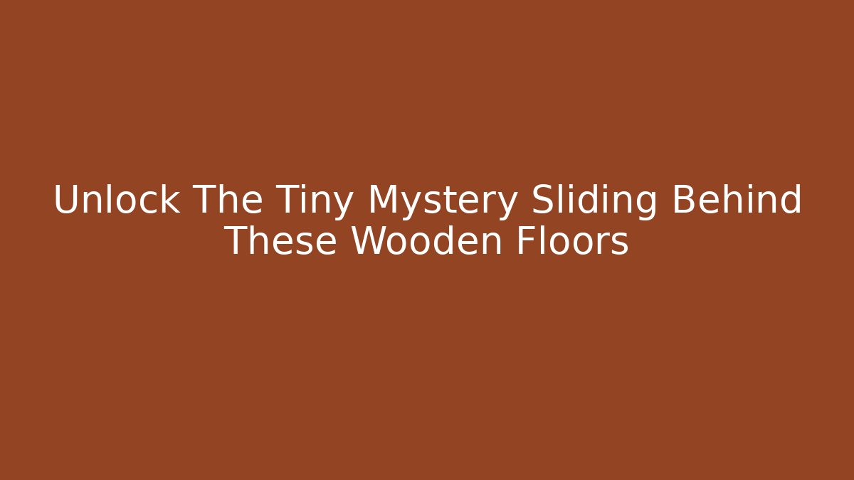 Unlock The Tiny Mystery Sliding Behind These Wooden Floors