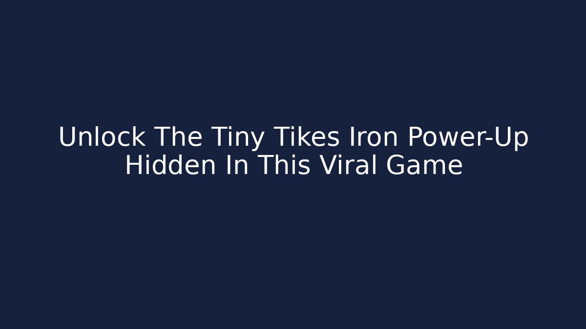 Unlock The Tiny Tikes Iron Power-Up Hidden In This Viral Game