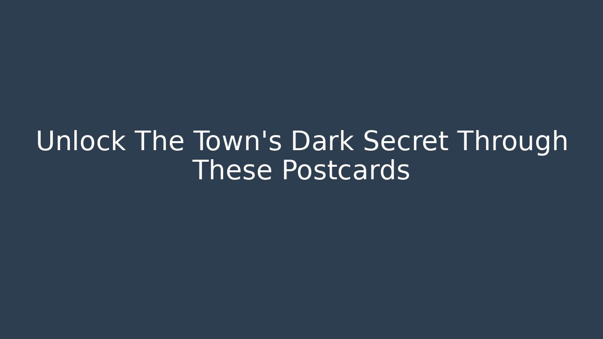 Unlock The Town's Dark Secret Through These Postcards