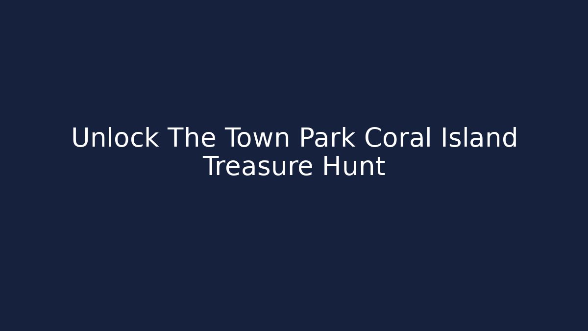 Unlock The Town Park Coral Island Treasure Hunt