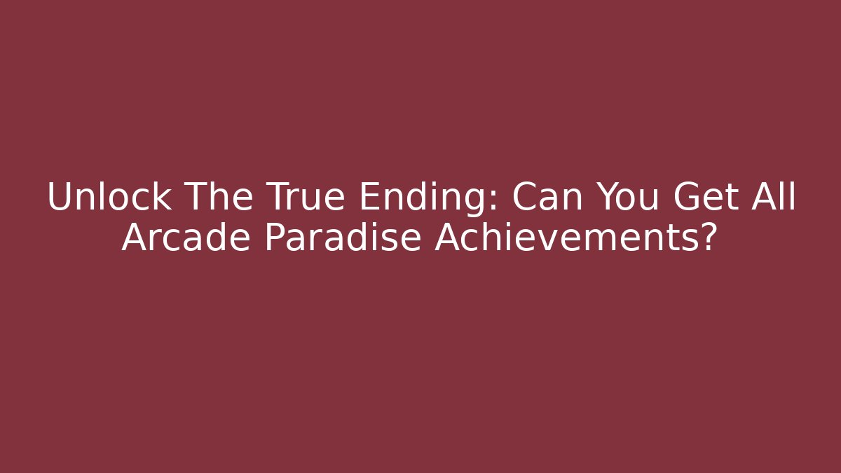 Unlock The True Ending: Can You Get All Arcade Paradise Achievements?