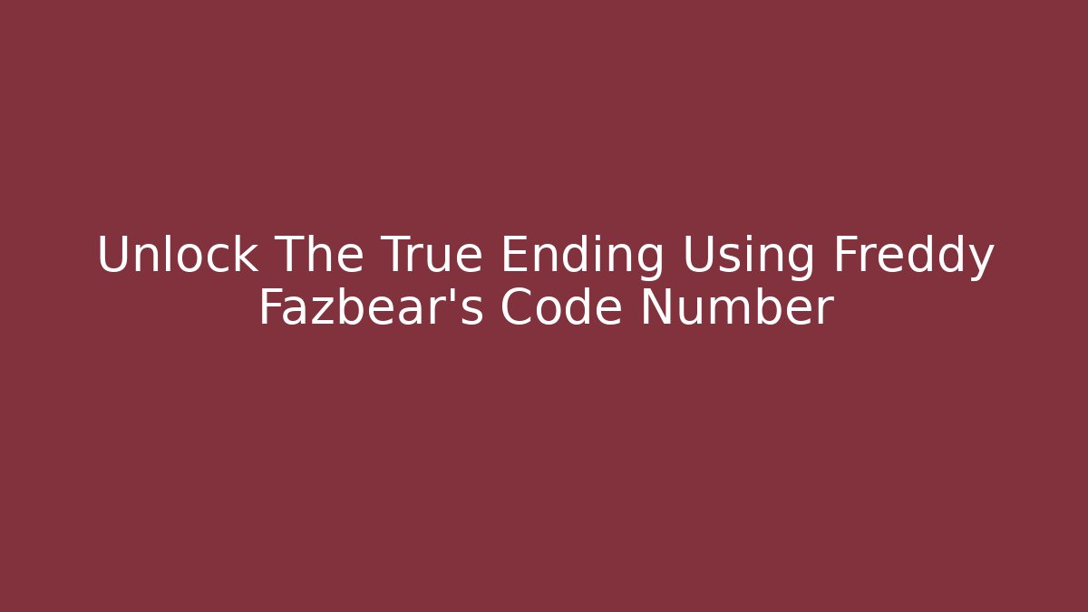 Unlock The True Ending Using Freddy Fazbear's Code Number