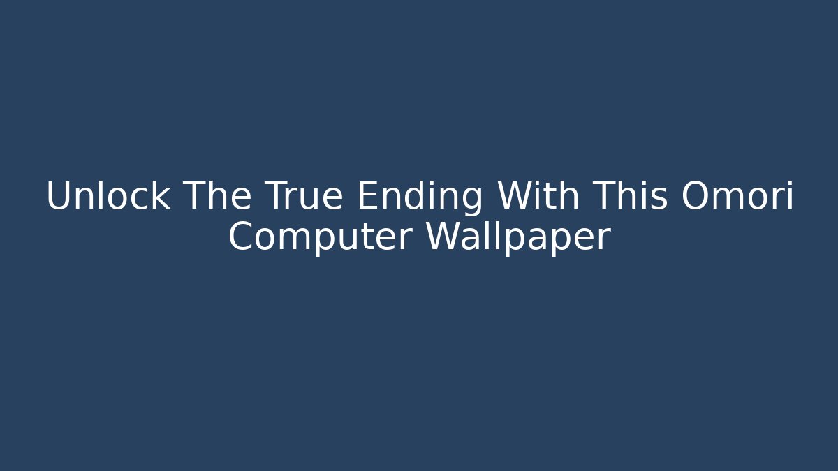 Unlock The True Ending With This Omori Computer Wallpaper