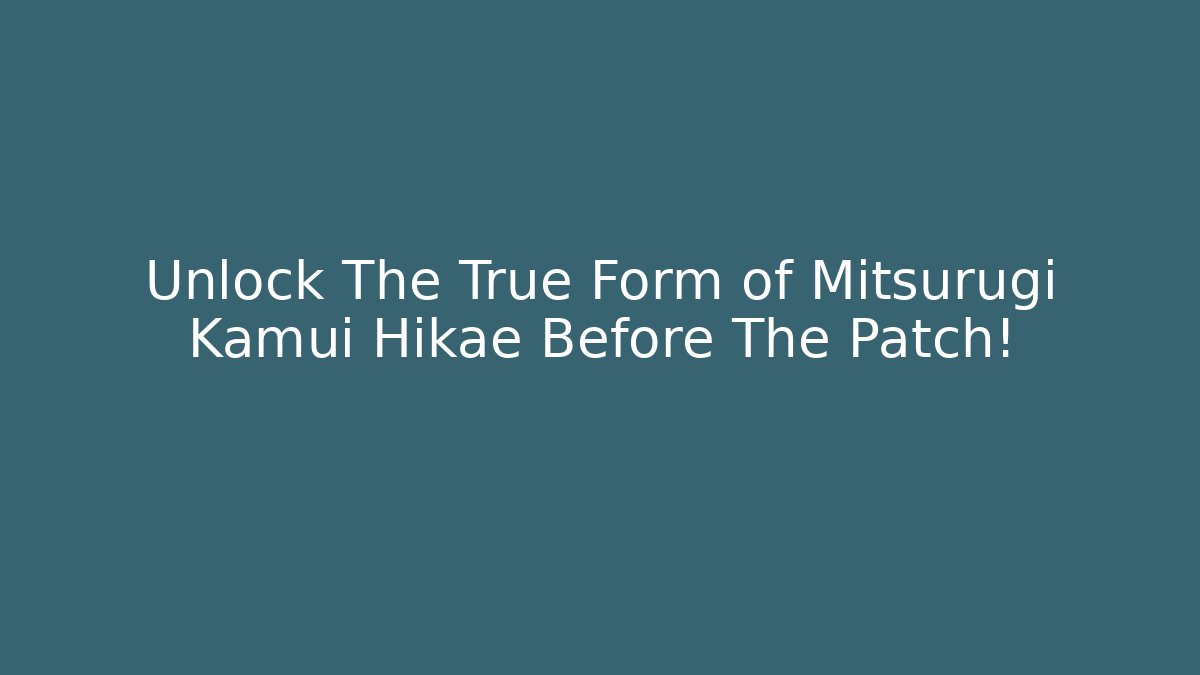 Unlock The True Form of Mitsurugi Kamui Hikae Before The Patch!