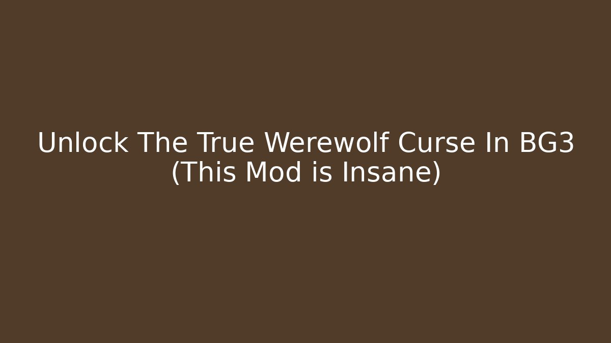 Unlock The True Werewolf Curse In BG3 (This Mod is Insane)