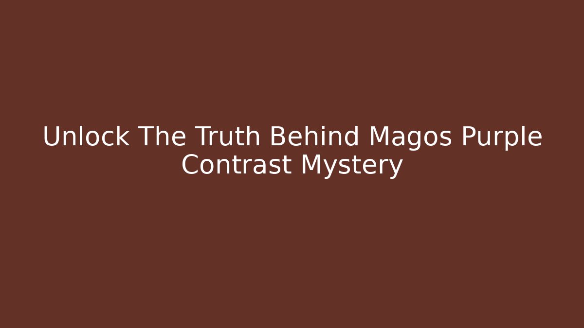 Unlock The Truth Behind Magos Purple Contrast Mystery