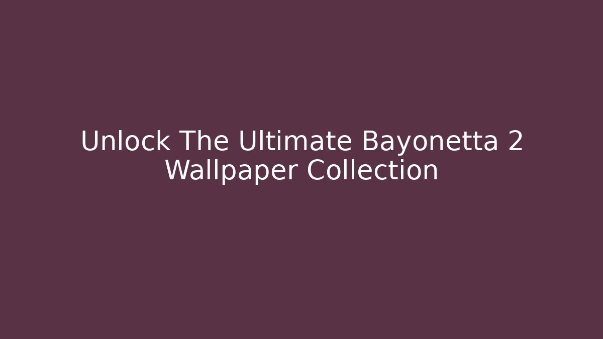 Unlock The Ultimate Bayonetta 2 Wallpaper Collection