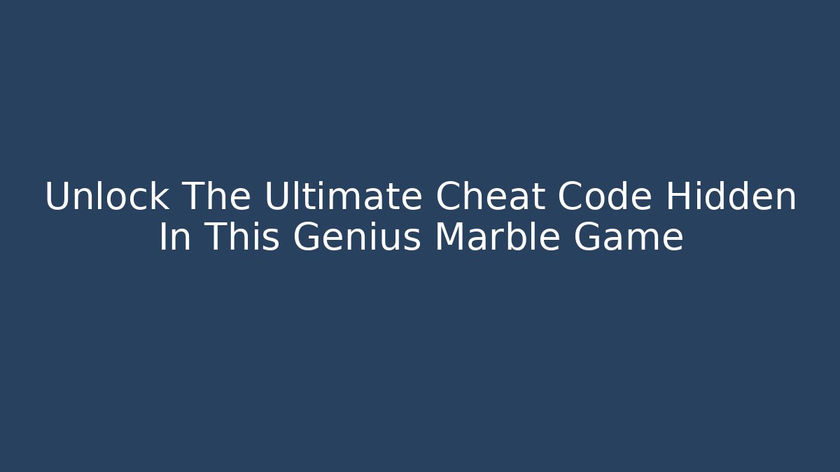 Unlock The Ultimate Cheat Code Hidden In This Genius Marble Game - Create More Assets