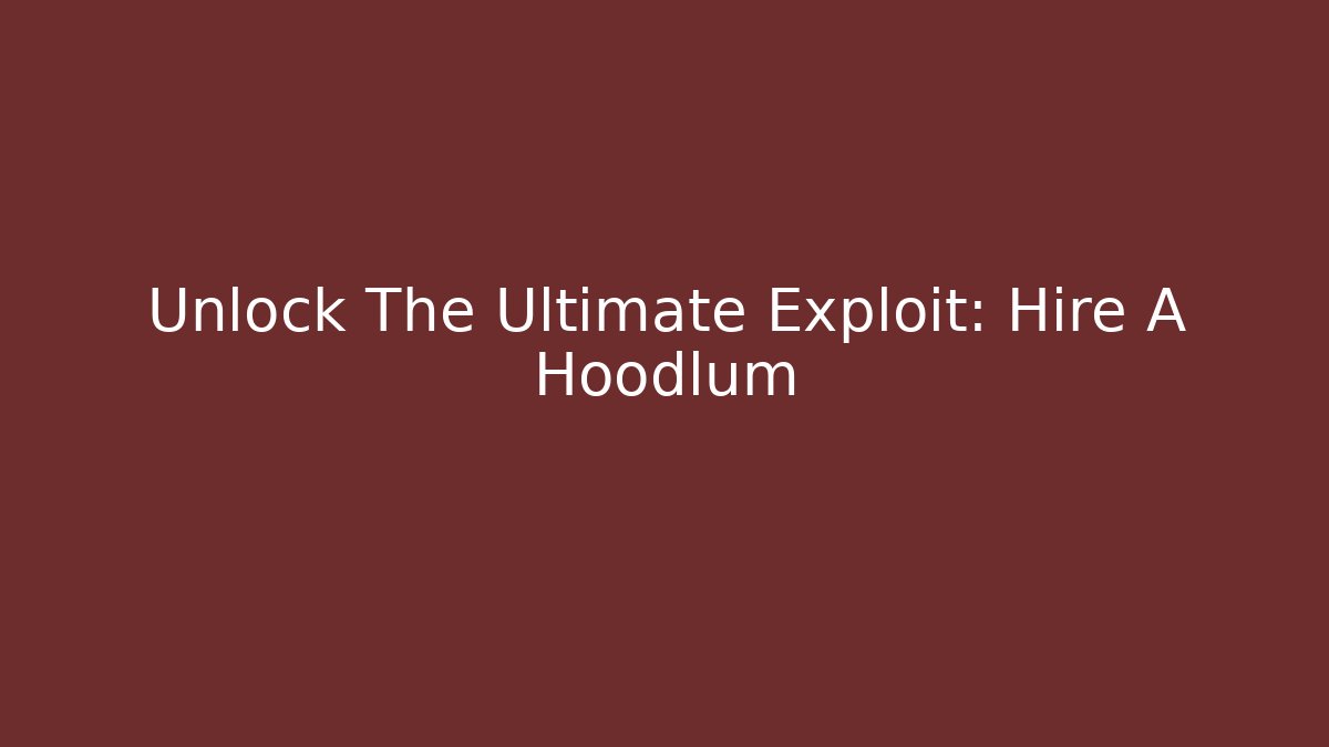 Unlock The Ultimate Exploit: Hire A Hoodlum