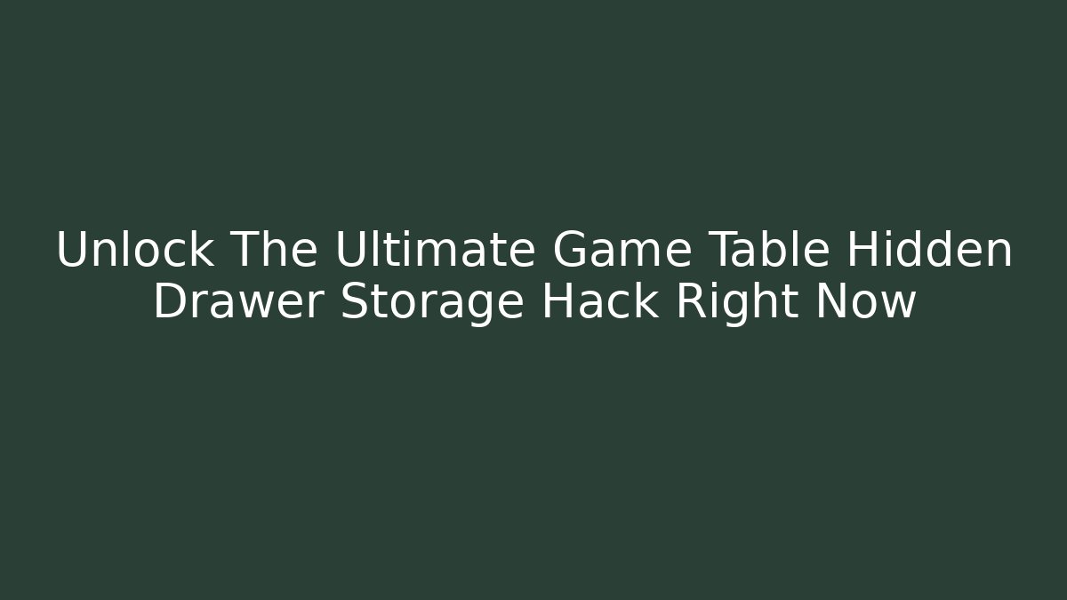 Unlock The Ultimate Game Table Hidden Drawer Storage Hack Right Now - Create More Assets
