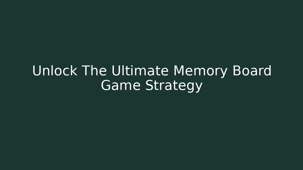 Unlock The Ultimate Memory Board Game Strategy - Create More Assets
