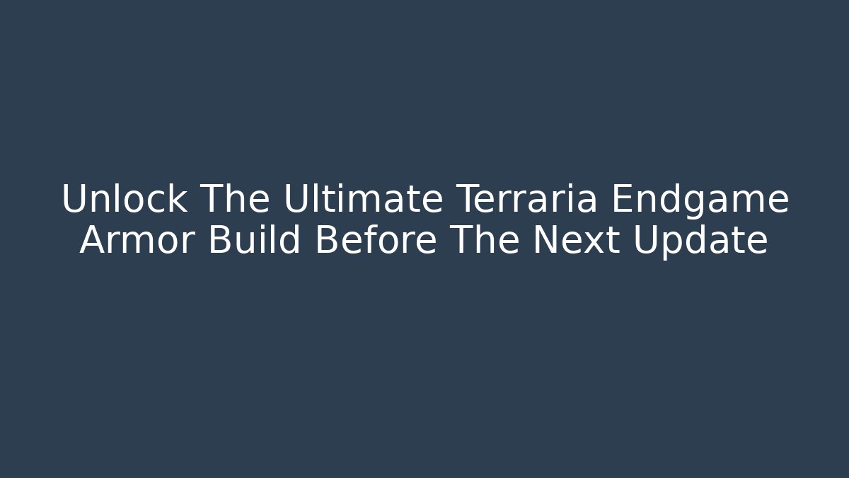 Unlock The Ultimate Terraria Endgame Armor Build Before The Next Update