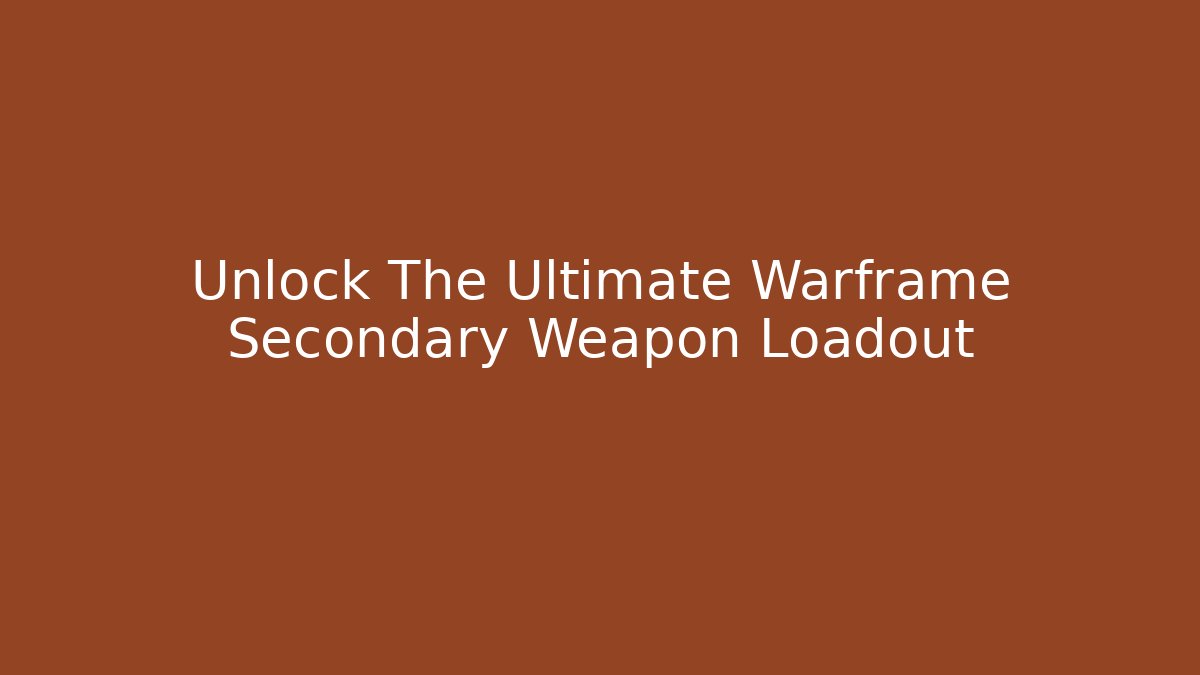 Unlock The Ultimate Warframe Secondary Weapon Loadout