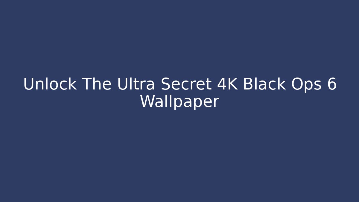Unlock The Ultra Secret 4K Black Ops 6 Wallpaper