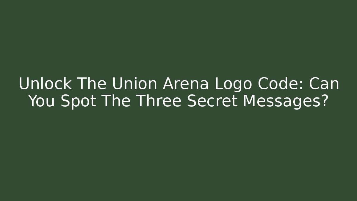Unlock The Union Arena Logo Code: Can You Spot The Three Secret Messages?