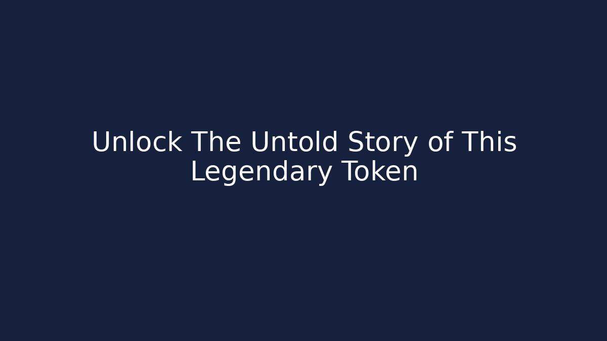 Unlock The Untold Story of This Legendary Token