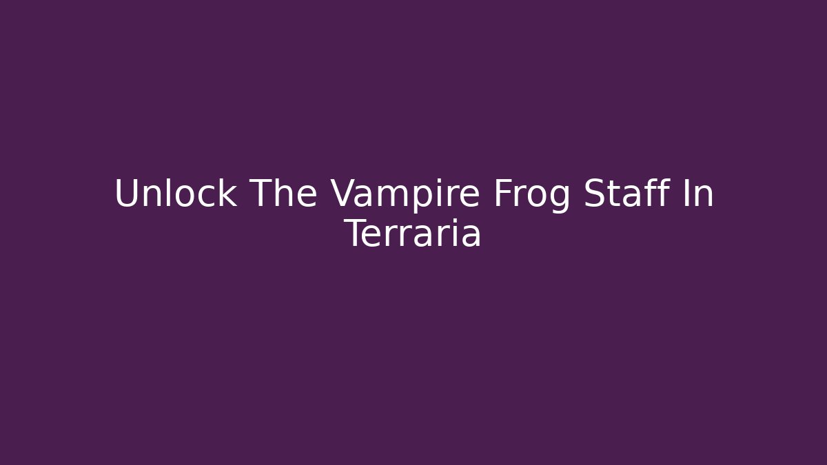 Unlock The Vampire Frog Staff In Terraria