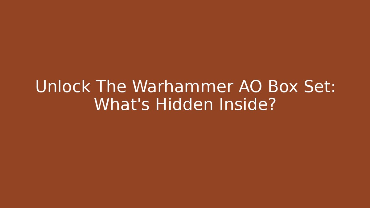 Unlock The Warhammer AO Box Set: What's Hidden Inside? - Create More Assets