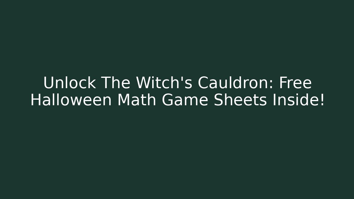 Unlock The Witch's Cauldron: Free Halloween Math Game Sheets Inside!