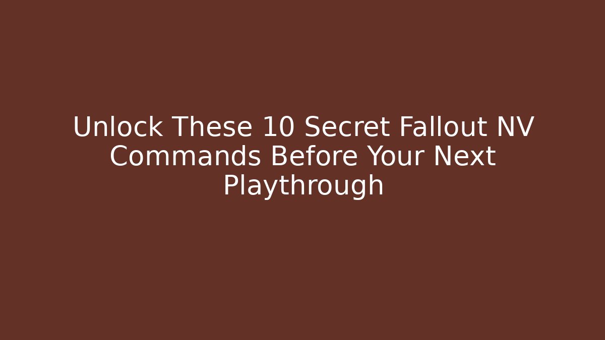Unlock These 10 Secret Fallout NV Commands Before Your Next Playthrough - Create More Assets
