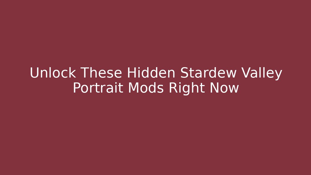 Unlock These Hidden Stardew Valley Portrait Mods Right Now