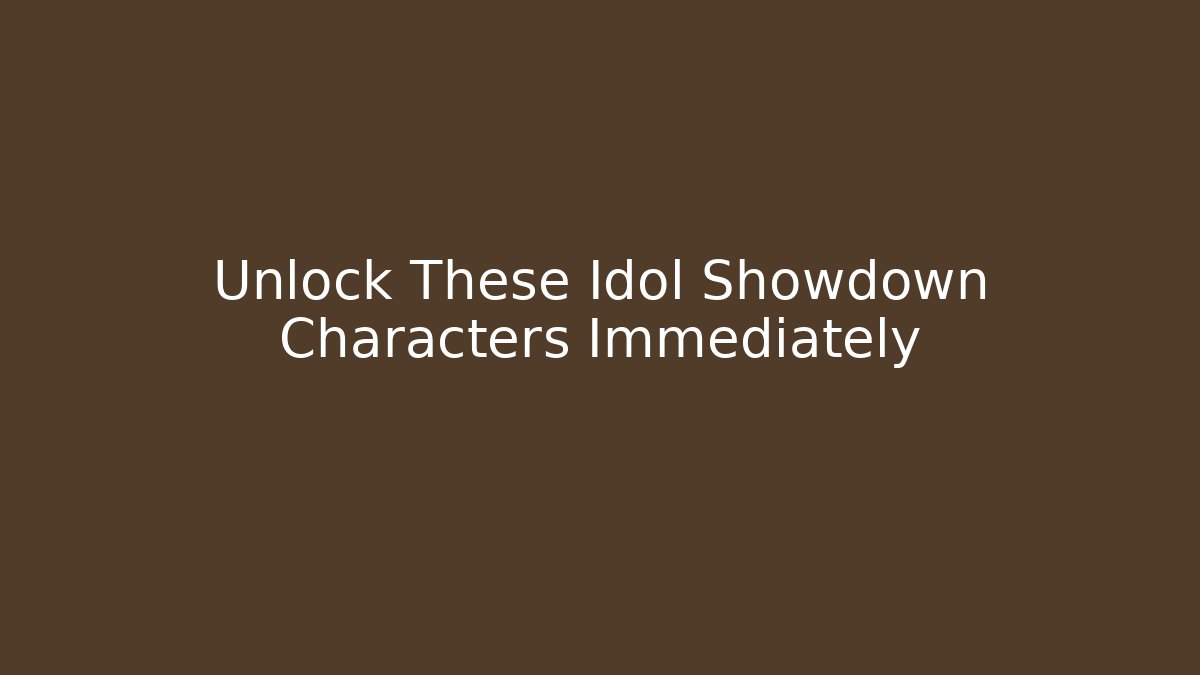 Unlock These Idol Showdown Characters Immediately