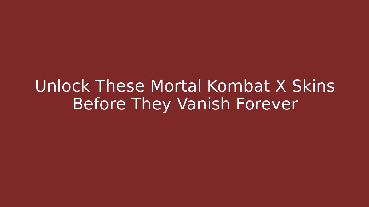 Unlock These Mortal Kombat X Skins Before They Vanish Forever
