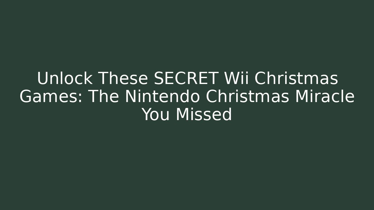 Unlock These SECRET Wii Christmas Games: The Nintendo Christmas Miracle You Missed