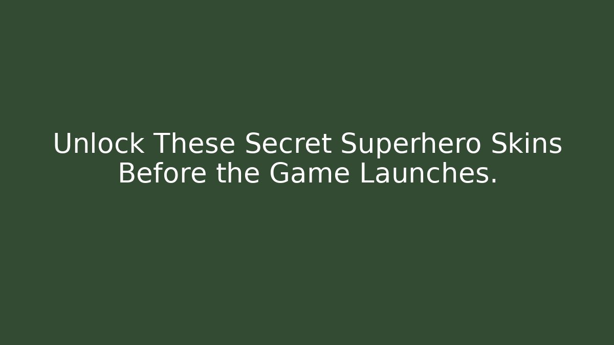 Unlock These Secret Superhero Skins Before the Game Launches.