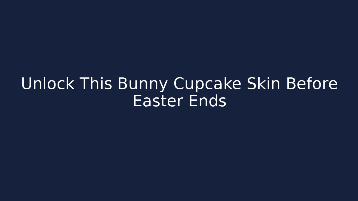 Unlock This Bunny Cupcake Skin Before Easter Ends - Create More Assets