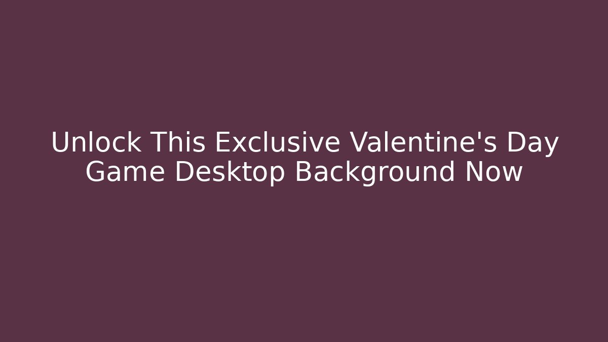Unlock This Exclusive Valentine's Day Game Desktop Background Now