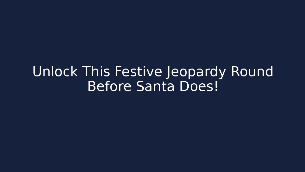 Unlock This Festive Jeopardy Round Before Santa Does! - Create More Assets