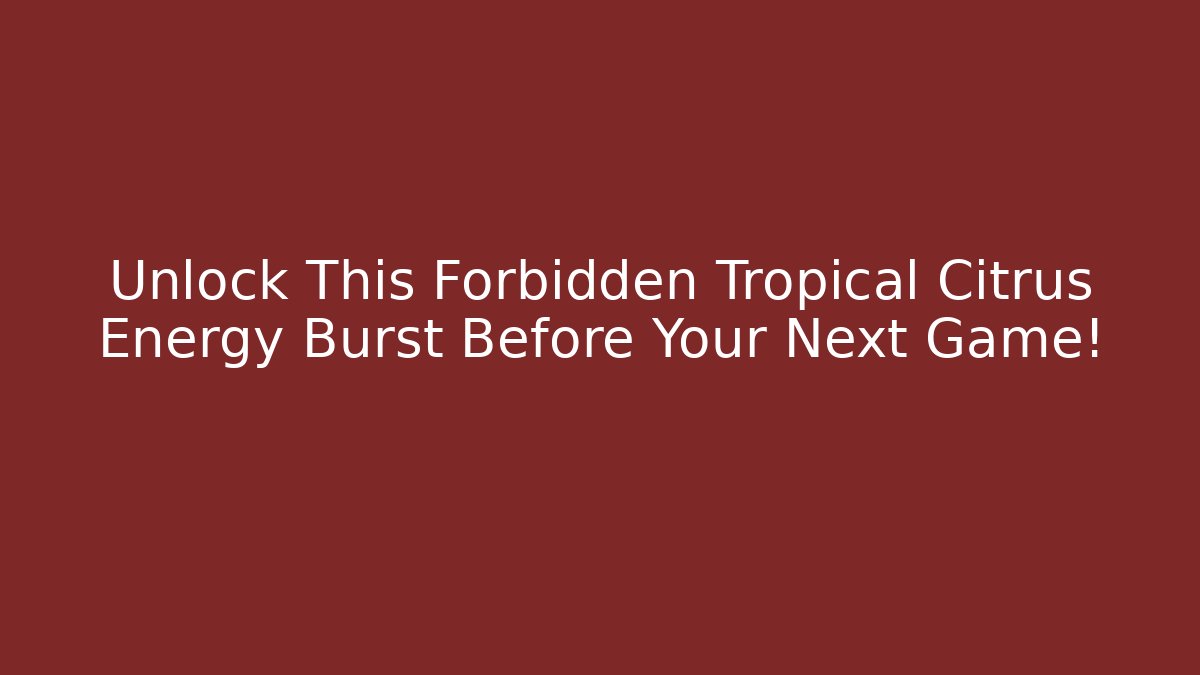 Unlock This Forbidden Tropical Citrus Energy Burst Before Your Next Game!