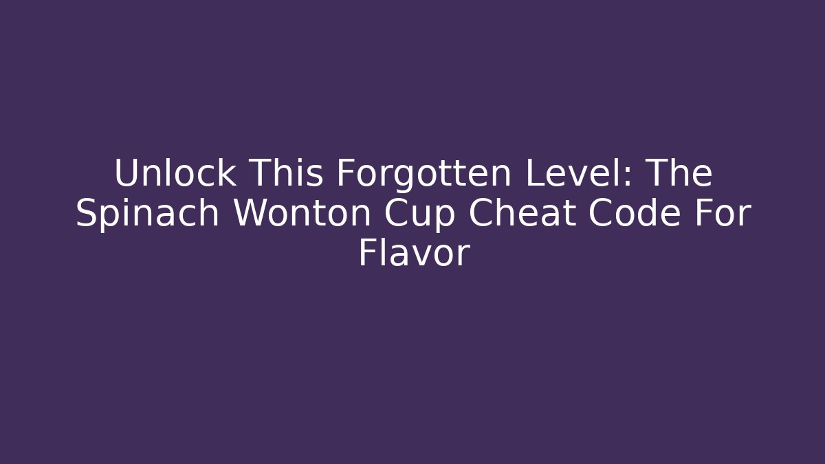 Unlock This Forgotten Level: The Spinach Wonton Cup Cheat Code For Flavor - Create More Assets
