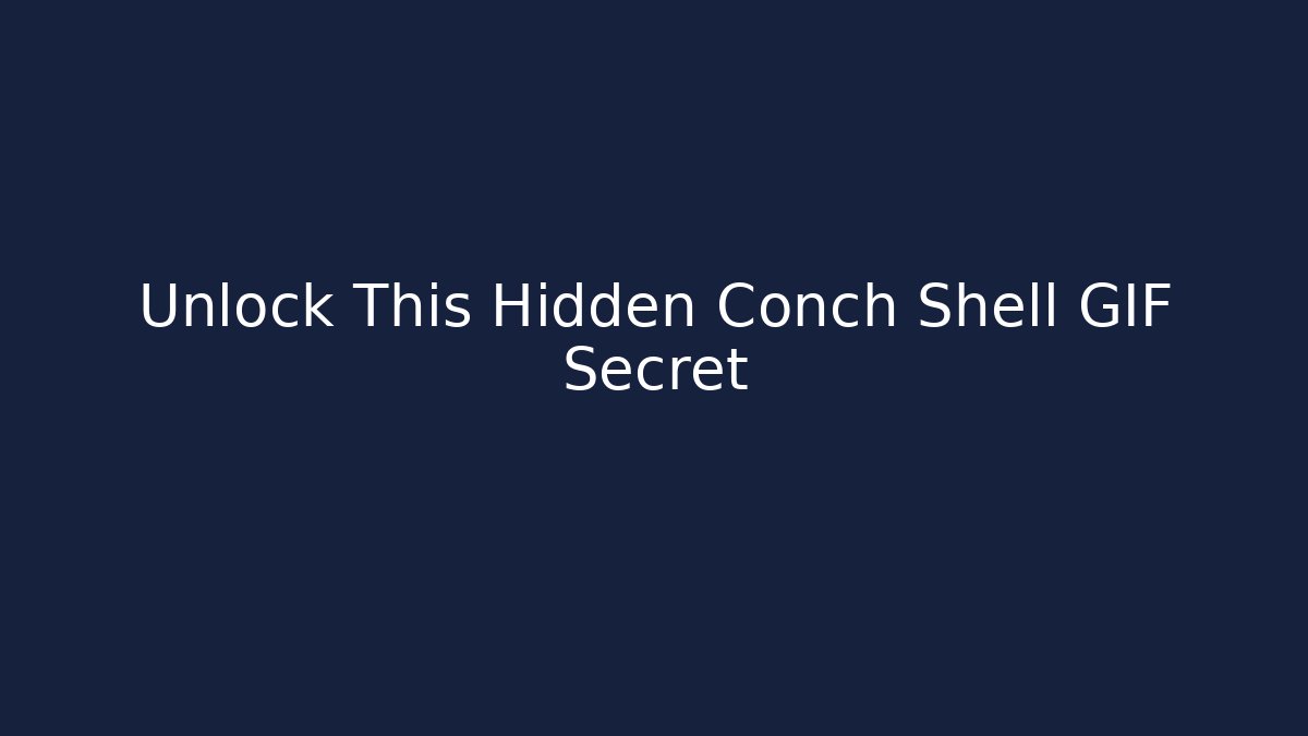 Unlock This Hidden Conch Shell GIF Secret
