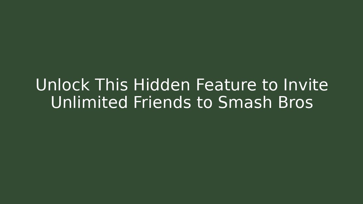 Unlock This Hidden Feature to Invite Unlimited Friends to Smash Bros
