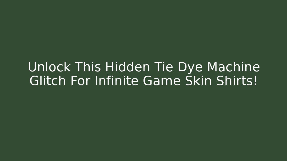 Unlock This Hidden Tie Dye Machine Glitch For Infinite Game Skin Shirts!