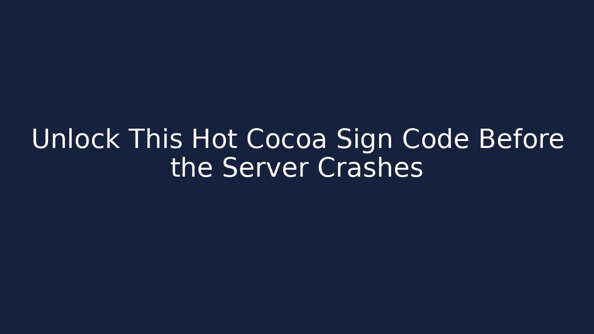 Unlock This Hot Cocoa Sign Code Before the Server Crashes