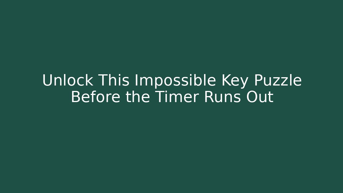 Unlock This Impossible Key Puzzle Before the Timer Runs Out