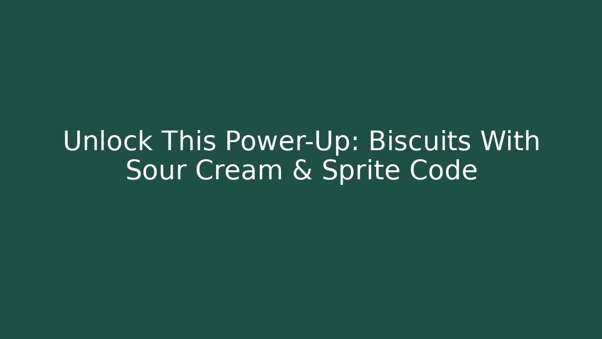 Unlock This Power-Up: Biscuits With Sour Cream & Sprite Code