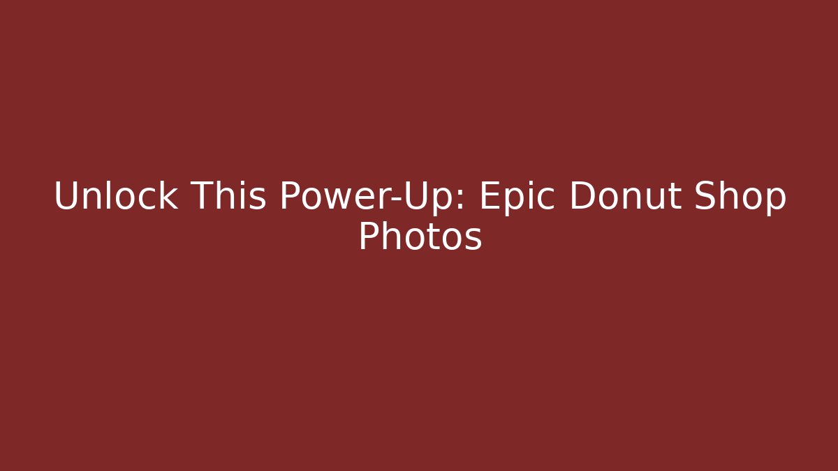 Unlock This Power-Up: Epic Donut Shop Photos