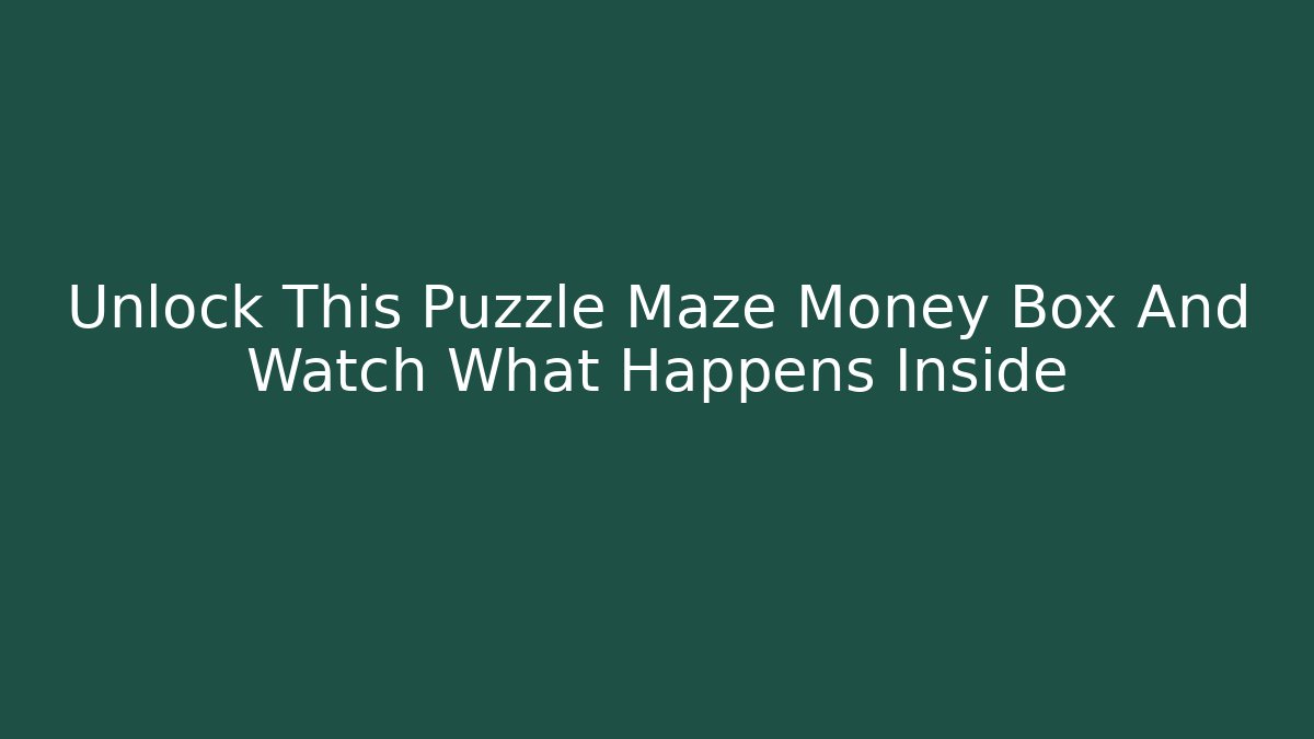 Unlock This Puzzle Maze Money Box And Watch What Happens Inside