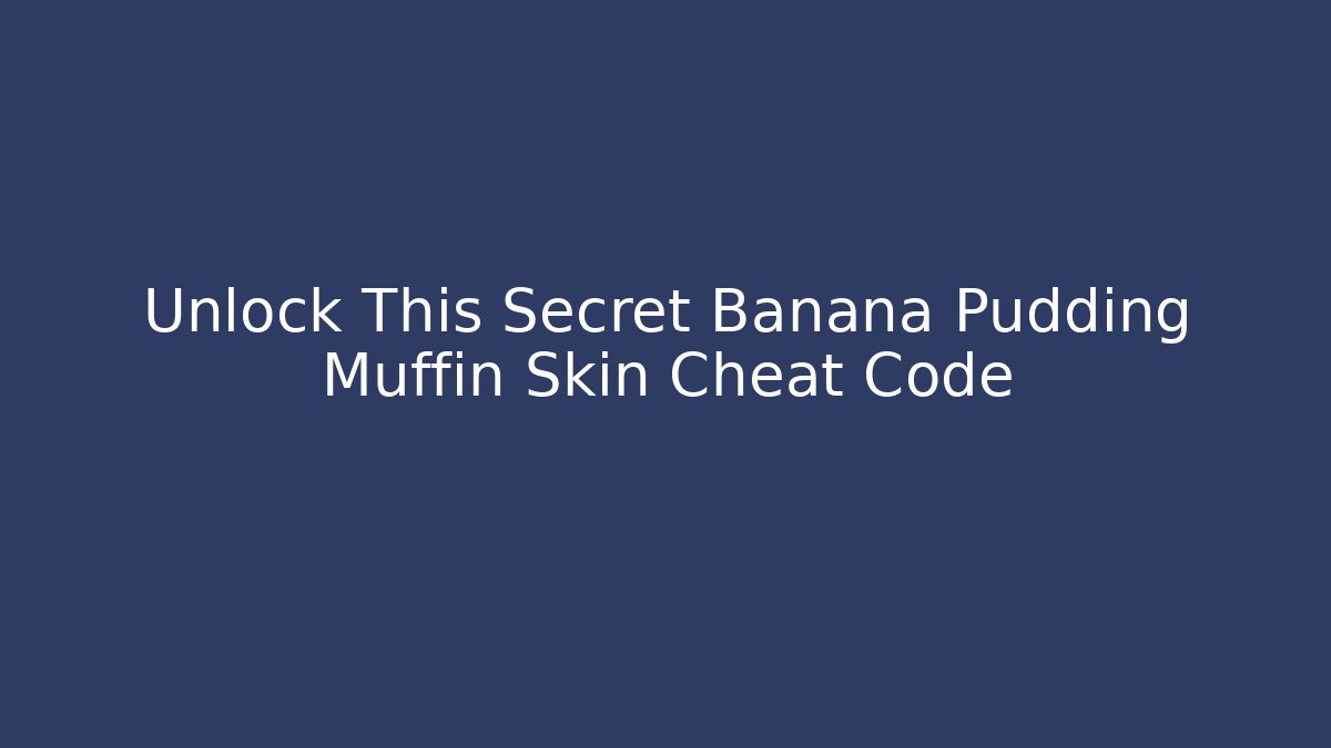 Unlock This Secret Banana Pudding Muffin Skin Cheat Code