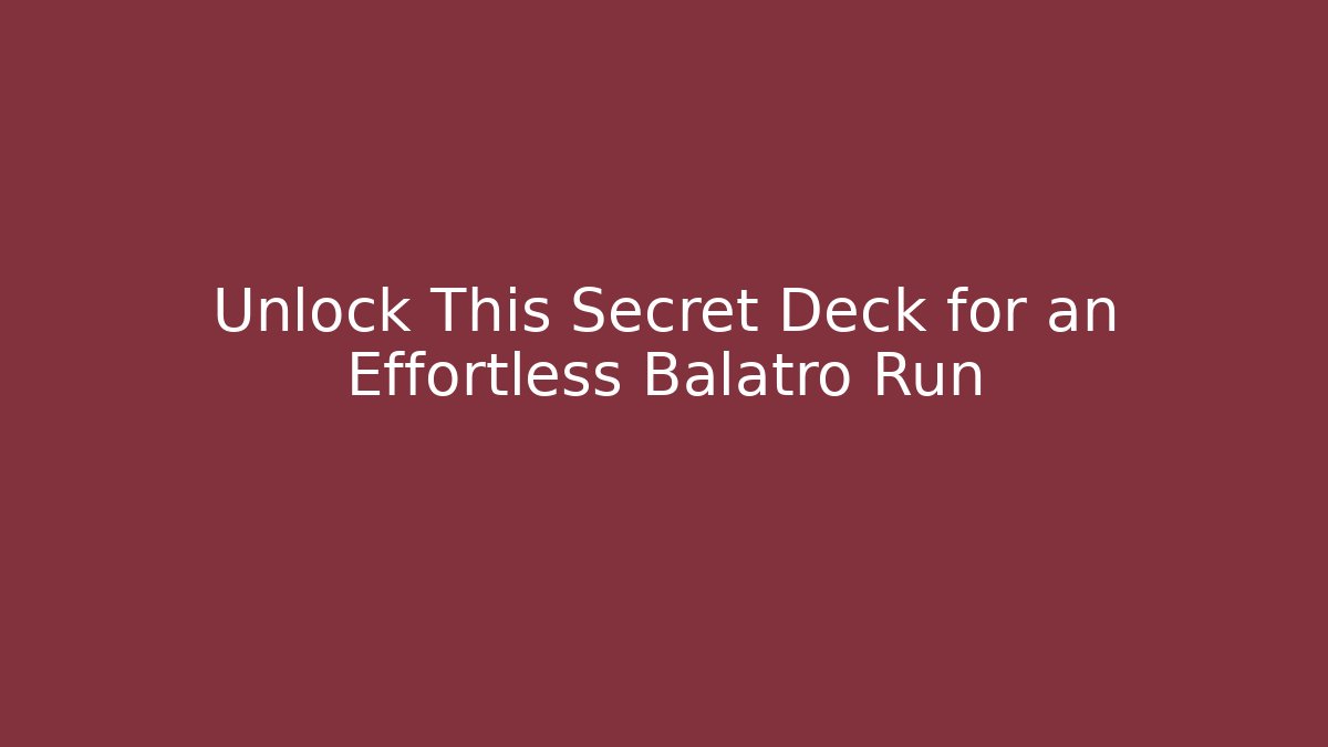 Unlock This Secret Deck for an Effortless Balatro Run