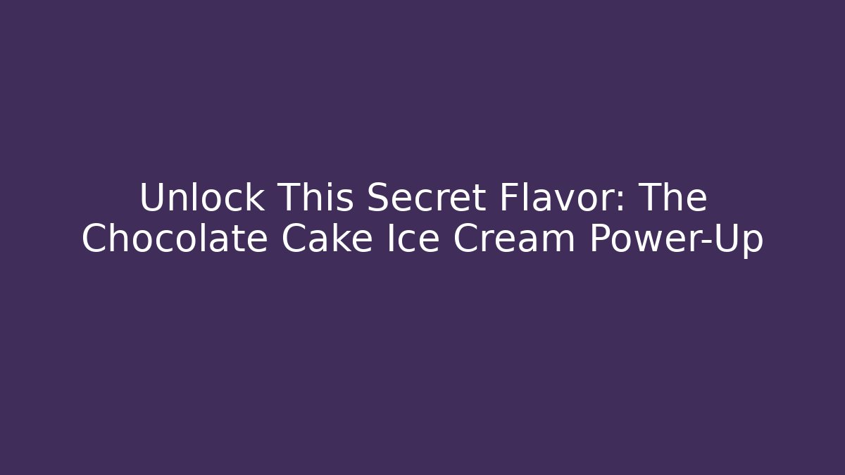 Unlock This Secret Flavor: The Chocolate Cake Ice Cream Power-Up
