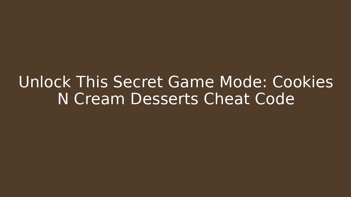 Unlock This Secret Game Mode: Cookies N Cream Desserts Cheat Code - Create More Assets