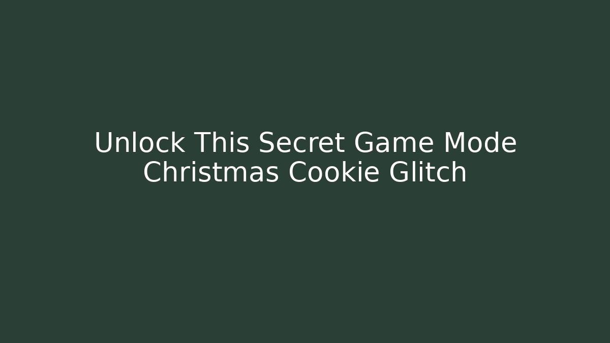 Unlock This Secret Game Mode Christmas Cookie Glitch
