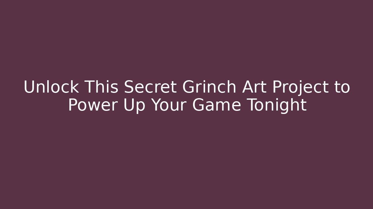Unlock This Secret Grinch Art Project to Power Up Your Game Tonight