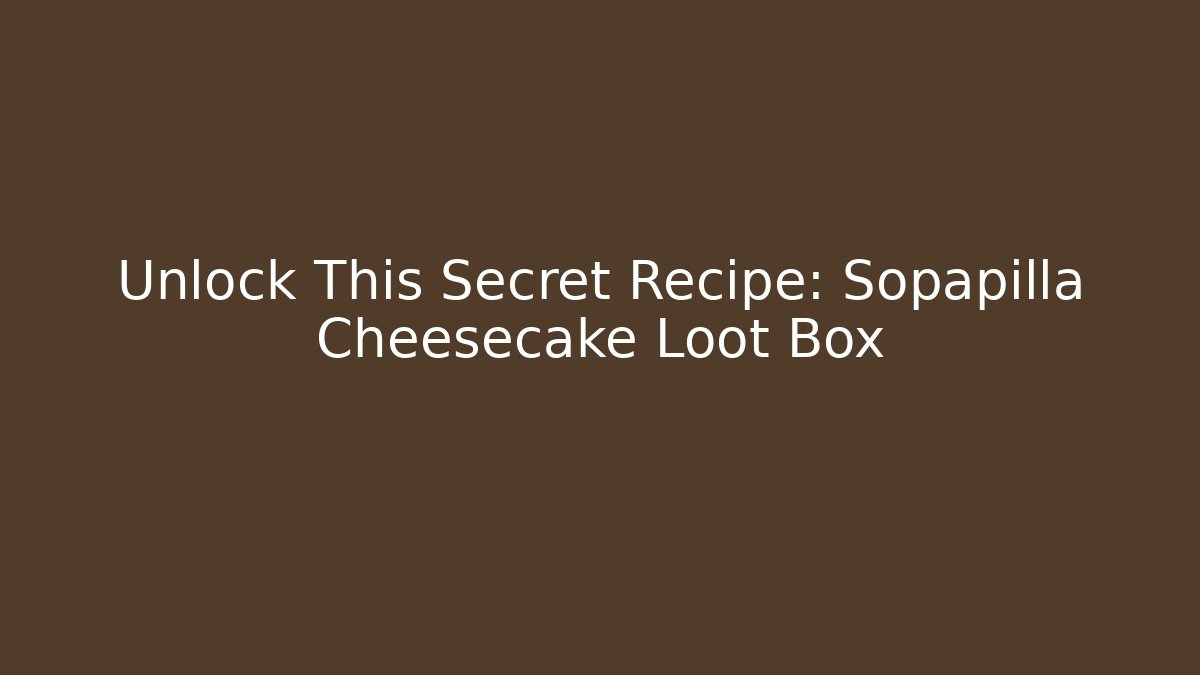 Unlock This Secret Recipe: Sopapilla Cheesecake Loot Box